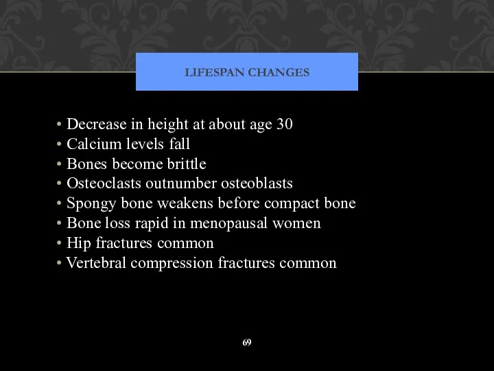 LIFESPAN CHANGES Decrease in height at about age 30 Calcium