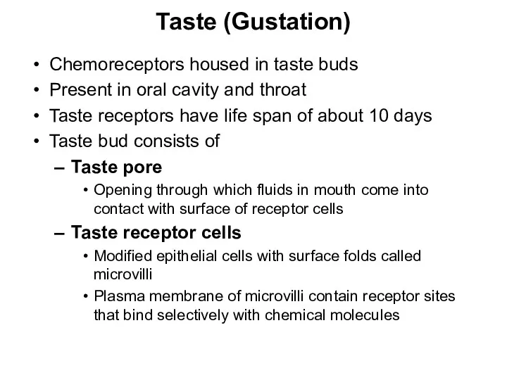 Taste (Gustation) Chemoreceptors housed in taste buds Present in oral
