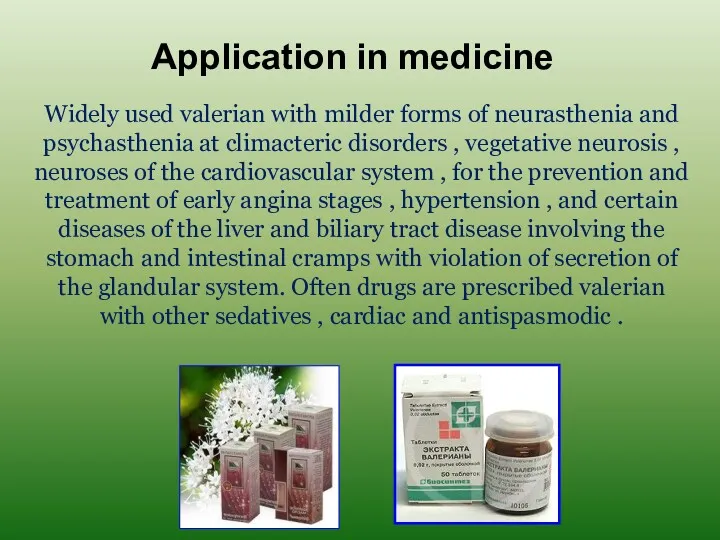 Application in medicine Widely used valerian with milder forms of