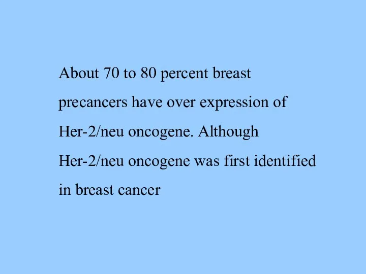 About 70 to 80 percent breast precancers have over expression