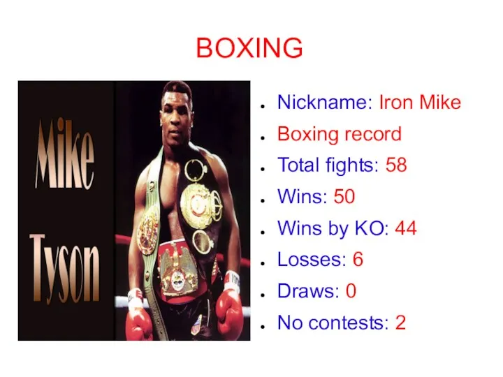 BOXING Nickname: Iron Mike Boxing record Total fights: 58 Wins:
