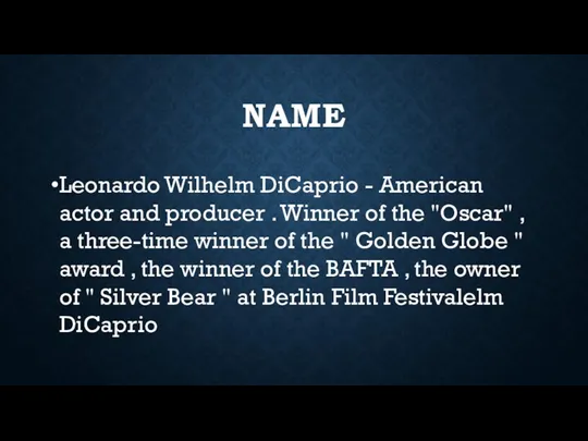 NAME Leonardo Wilhelm DiCaprio - American actor and producer .