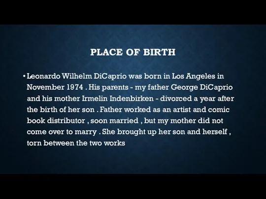 PLACE OF BIRTH Leonardo Wilhelm DiCaprio was born in Los