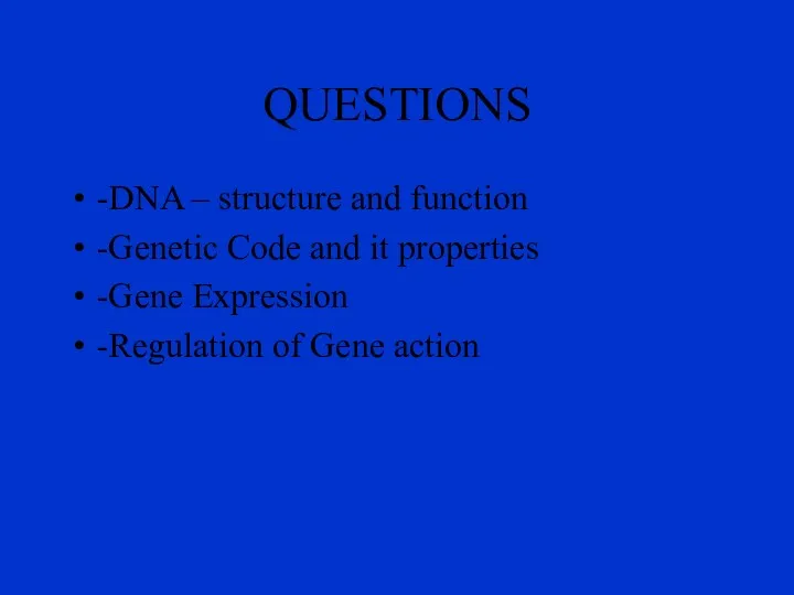 QUESTIONS -DNA – structure and function -Genetic Code and it properties -Gene Expression