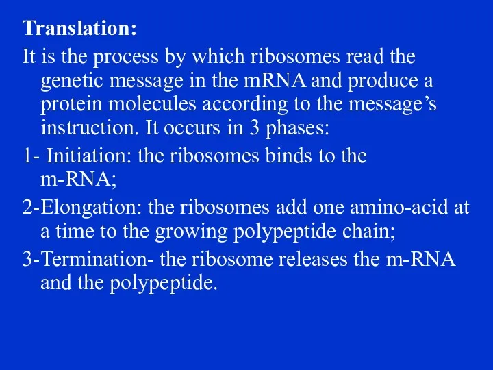 Translation: It is the process by which ribosomes read the genetic message in