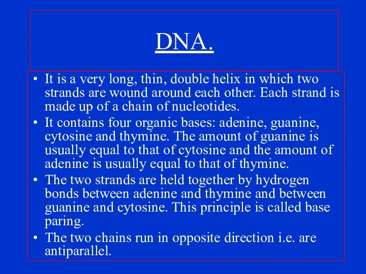 DNA. It is a very long, thin, double helix in which two strands