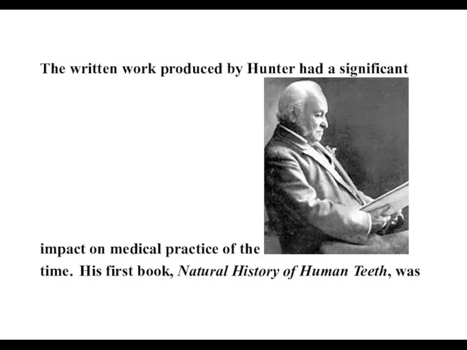 The written work produced by Hunter had a significant impact on medical practice