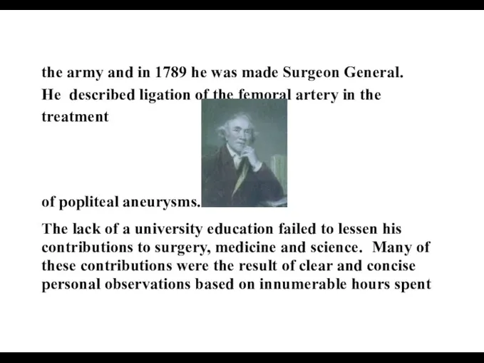 the army and in 1789 he was made Surgeon General. He described ligation