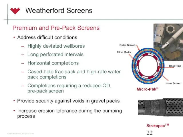 Weatherford Screens Premium and Pre-Pack Screens Address difficult conditions Highly