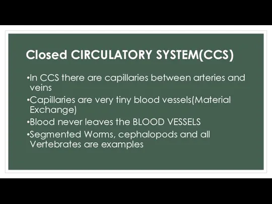 Closed CIRCULATORY SYSTEM(CCS) In CCS there are capillaries between arteries