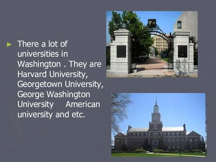 There a lot of universities in Washington . They are