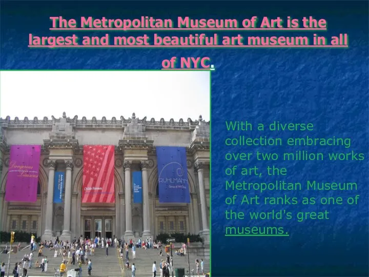The Metropolitan Museum of Art is the largest and most