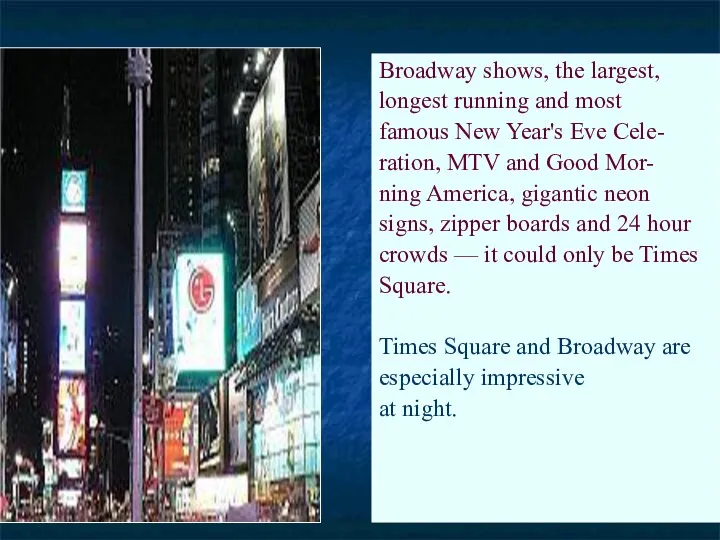 Broadway shows, the largest, longest running and most famous New