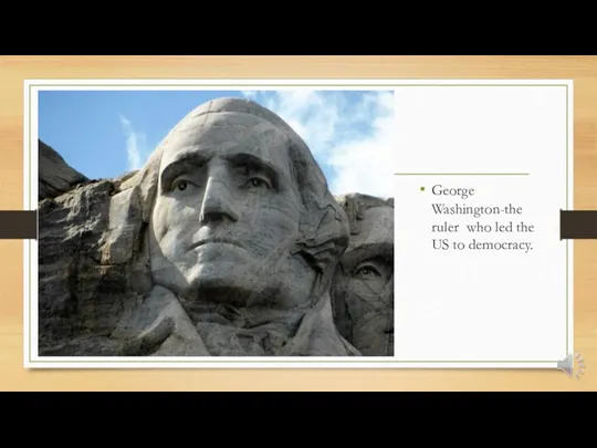George Washington-the ruler who led the US to democracy.
