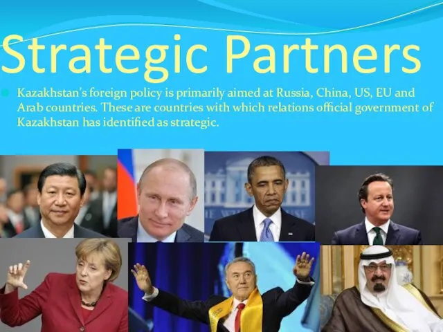 Strategic Partners Kazakhstan's foreign policy is primarily aimed at Russia,
