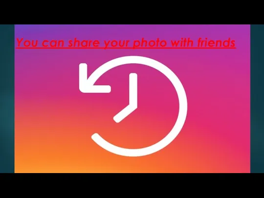 You can share your photo with friends