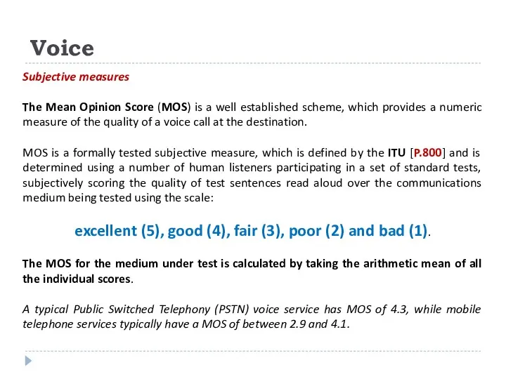 Voice Subjective measures The Mean Opinion Score (MOS) is a