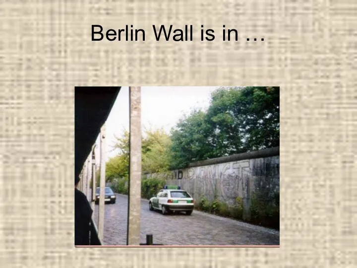 Berlin Wall is in …