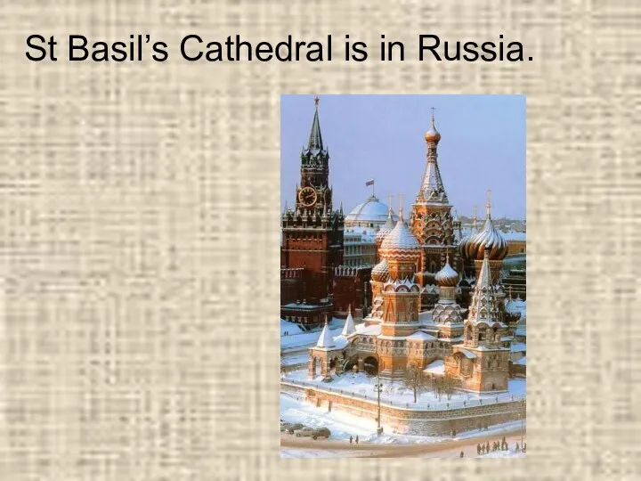St Basil’s Cathedral is in Russia.