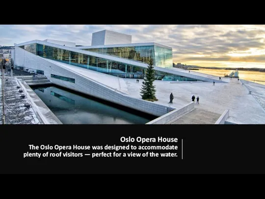 Oslo Opera House The Oslo Opera House was designed to accommodate plenty of
