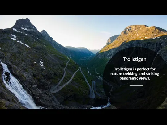 Trollstigen Trollstigen is perfect for nature trekking and striking panoramic views.