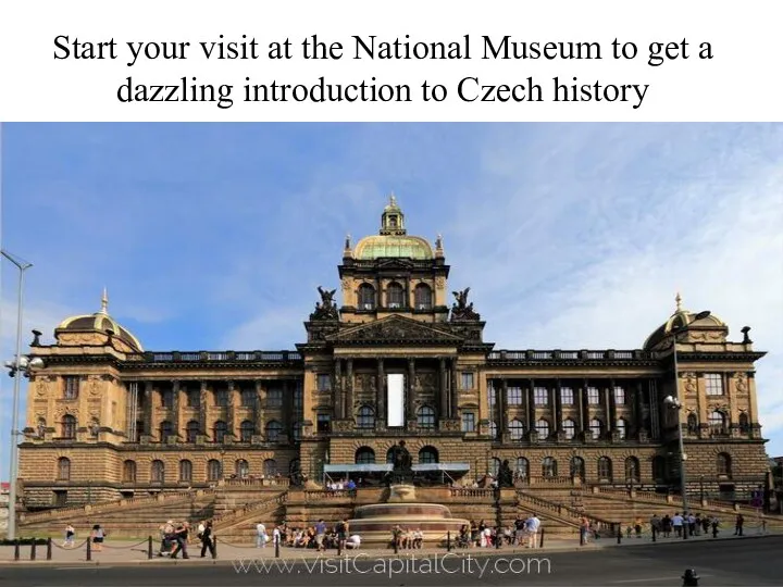 Start your visit at the National Museum to get a dazzling introduction to Czech history
