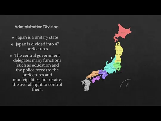 Administrative Division Japan is a unitary state Japan is divided into 47 prefectures
