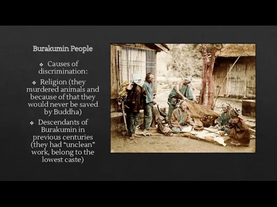 Burakumin People Causes of discrimination: Religion (they murdered animals and because of that