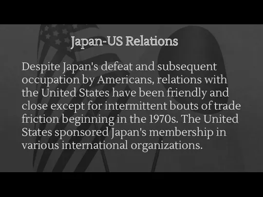 Japan-US Relations Despite Japan's defeat and subsequent occupation by Americans,