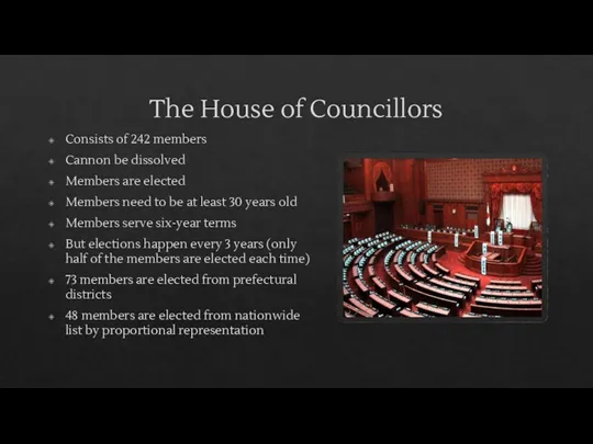 The House of Councillors Consists of 242 members Cannon be dissolved Members are