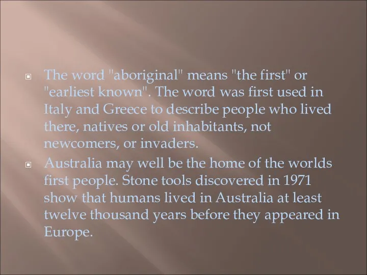 The word "aboriginal" means "the first" or "earliest known". The word was first