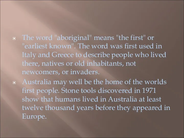 The word "aboriginal" means "the first" or "earliest known". The