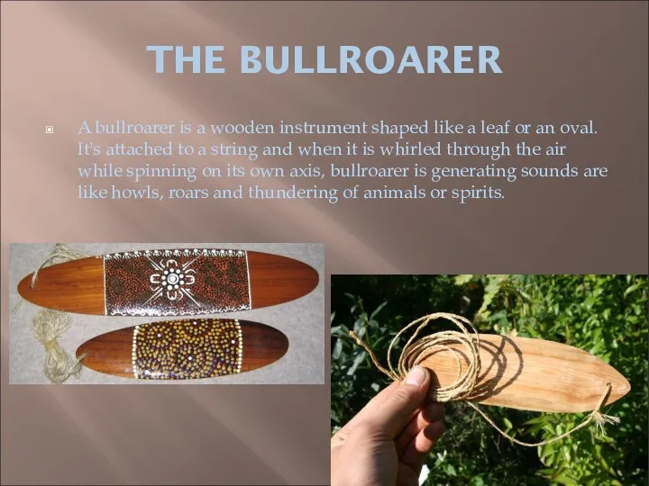 THE BULLROARER A bullroarer is a wooden instrument shaped like a leaf or