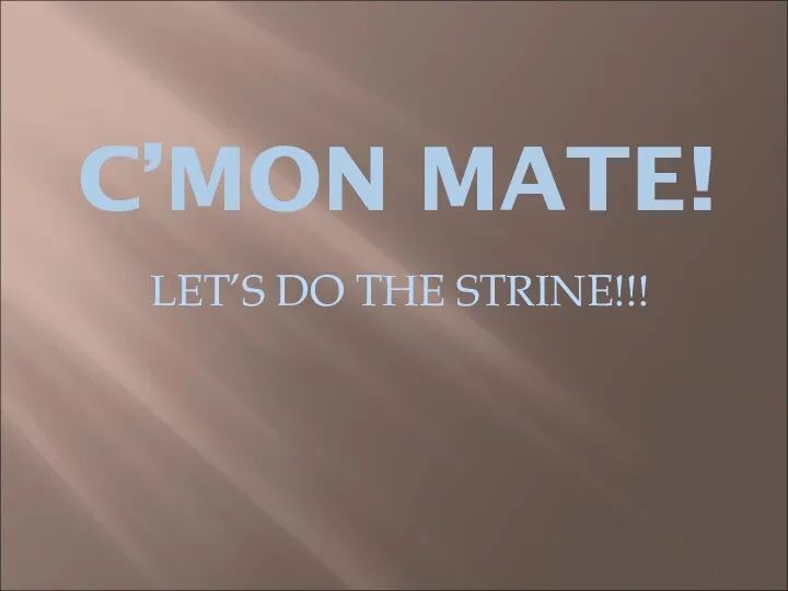 C’MON MATE! LET’S DO THE STRINE!!!