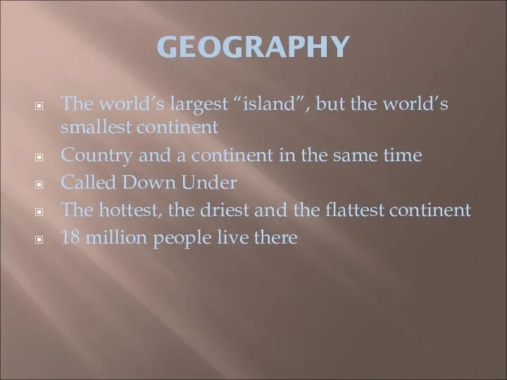 GEOGRAPHY The world’s largest “island”, but the world’s smallest continent Country and a