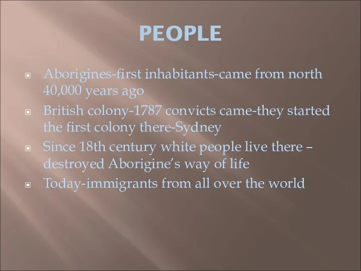 PEOPLE Aborigines-first inhabitants-came from north 40,000 years ago British colony-1787 convicts came-they started