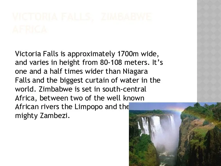 VICTORIA FALLS, ZIMBABWE AFRICA Victoria Falls is approximately 1700m wide,