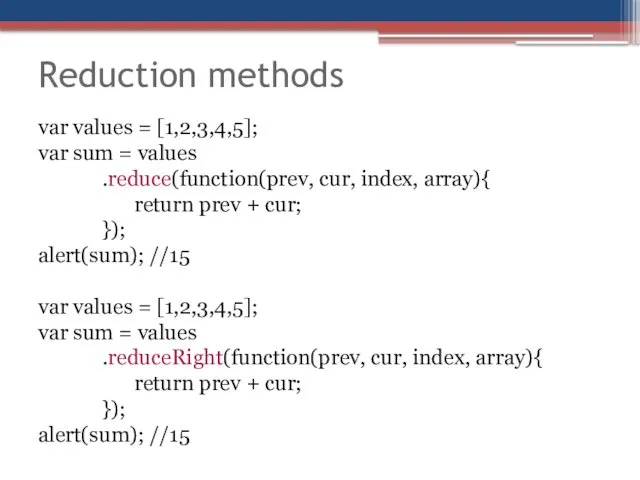 Reduction methods var values = [1,2,3,4,5]; var sum = values