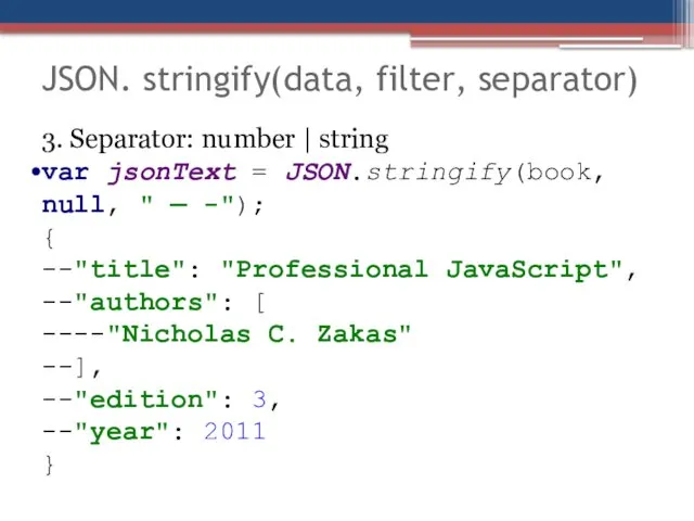 JSON. stringify(data, filter, separator) 3. Separator: number | string var