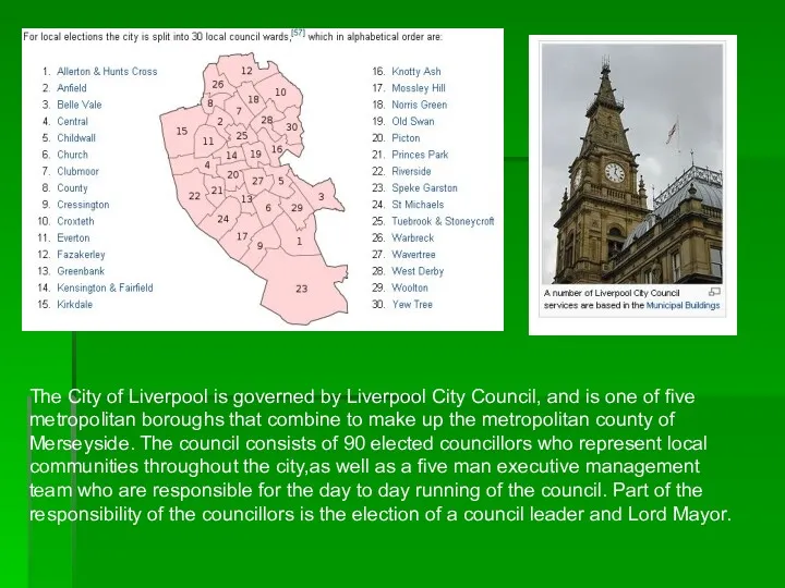 The City of Liverpool is governed by Liverpool City Council, and is one
