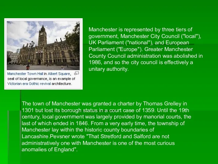 Manchester is represented by three tiers of government, Manchester City Council ("local"), UK