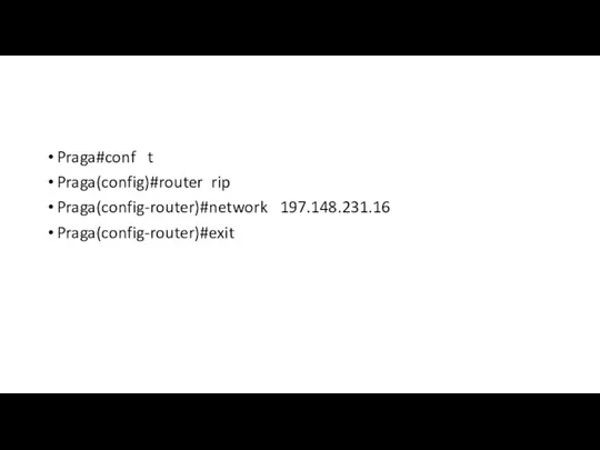 Praga#conf t Praga(config)#router rip Praga(config-router)#network 197.148.231.16 Praga(config-router)#exit