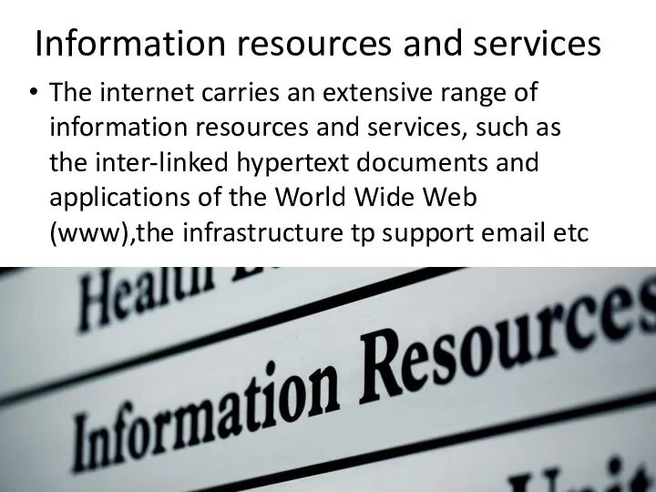 Information resources and services The internet carries an extensive range of information resources