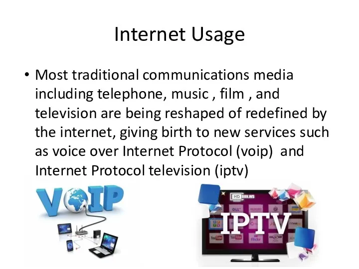 Internet Usage Most traditional communications media including telephone, music ,