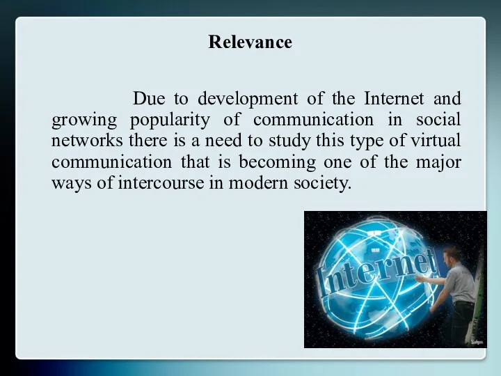 Relevance Due to development of the Internet and growing popularity