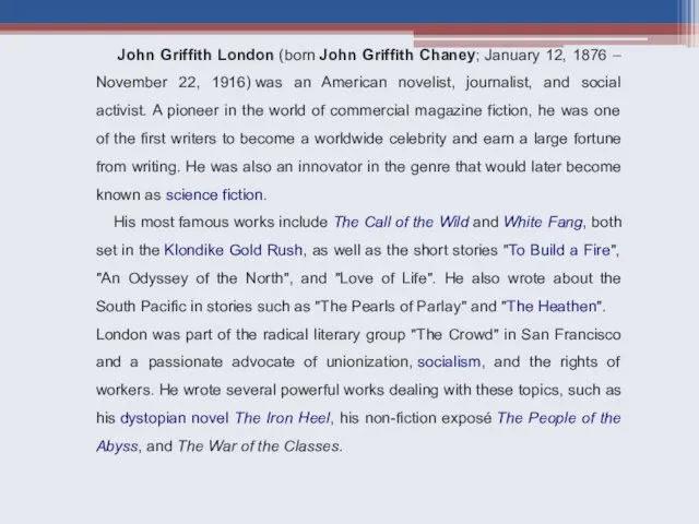John Griffith London (born John Griffith Chaney; January 12, 1876