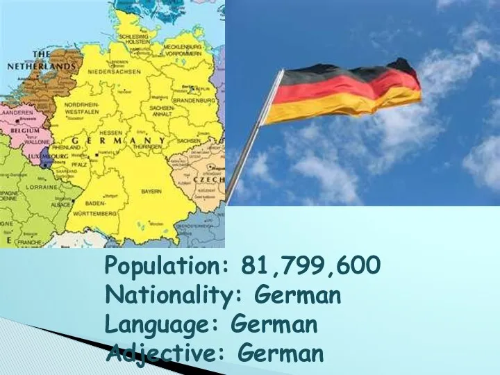 Population: 81,799,600 Nationality: German Language: German Adjective: German