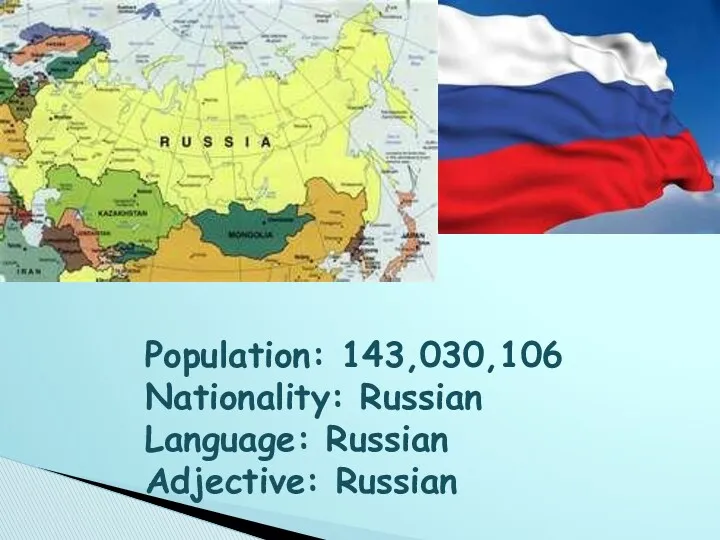 Population: 143,030,106 Nationality: Russian Language: Russian Adjective: Russian