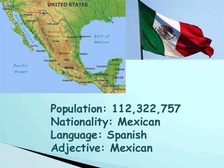 Population: 112,322,757 Nationality: Mexican Language: Spanish Adjective: Mexican