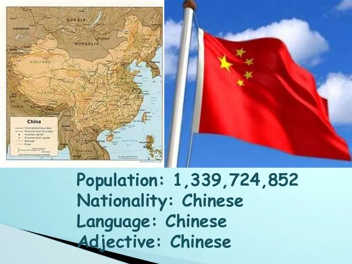 Population: 1,339,724,852 Nationality: Chinese Language: Chinese Adjective: Chinese